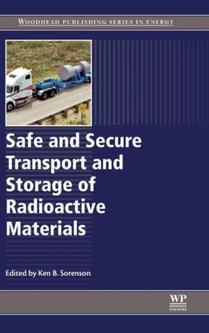 Safe and Secure Transport and Storage of Radioactive Materials de Ken Sorenson