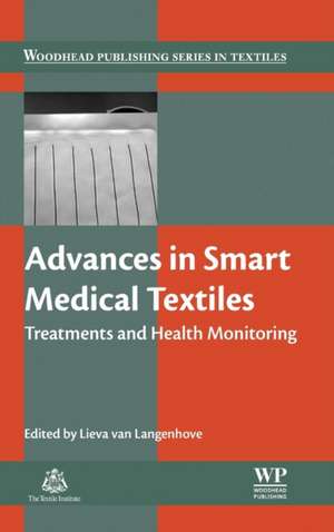 Advances in Smart Medical Textiles: Treatments and Health Monitoring de Lieva van Langenhove