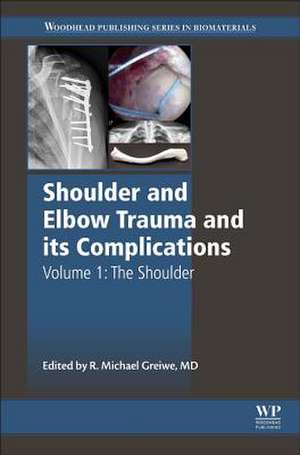 Shoulder and Elbow Trauma and its Complications: Volume 1: The Shoulder de Michael Greiwe