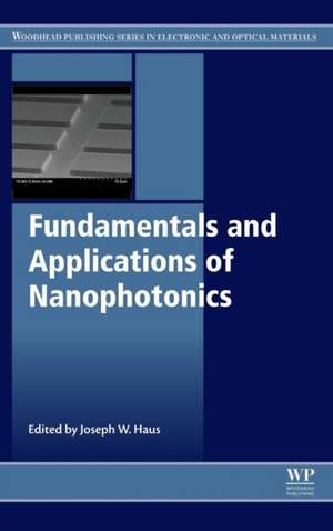 Fundamentals and Applications of Nanophotonics de Joseph W. Haus