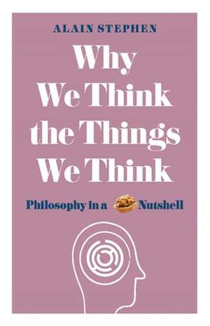 Why We Think the Things We Think de Alain Stephen