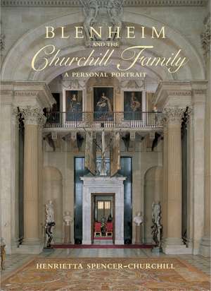 Blenheim and the Churchill Family: A personal portrait de Henrietta Spencer-Churchill