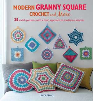 Modern Granny Square Crochet and More: 35 Stylish Patterns with a Fresh Approach to Traditional Stitches de Laura Strutt