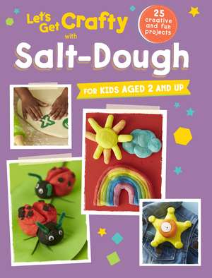 Let's Get Crafty with Salt-Dough: 25 creative and fun projects for kids aged 2 and up de CICO Kidz