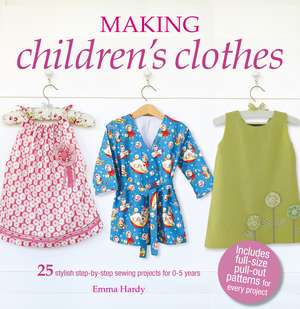 Making Children's Clothes: 25 stylish step-by-step sewing projects for 0–5 years, including full-size paper patterns de Emma Hardy