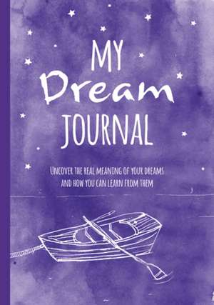 My Dream Journal: Uncover the real meaning of your dreams and how you can learn from them de Tony Crisp