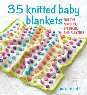 35 Knitted Baby Blankets: For the nursery, stroller, and playtime de Laura Strutt