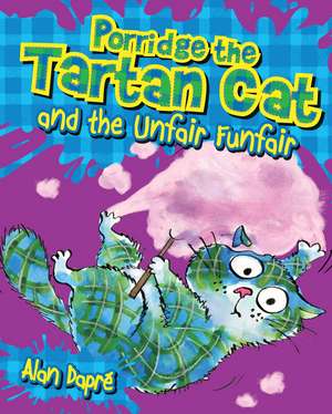 Porridge the Tartan Cat and the Unfair Funfair de Alan Dapré