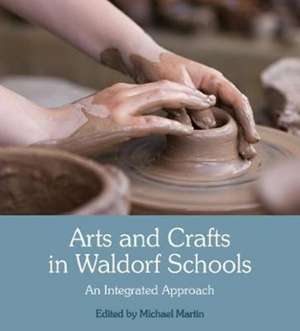 Arts and Crafts in Waldorf Schools de Michael Martin