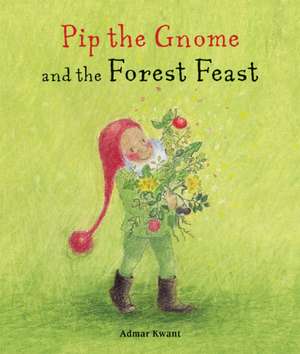 Pip the Gnome and the Forest Feast de Admar Kwant