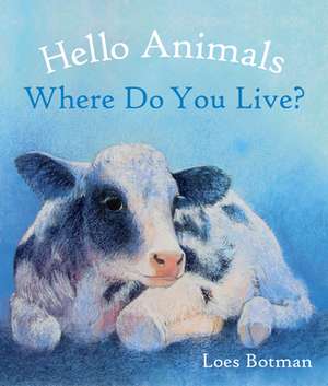 Hello Animals, Where Do You Live? de Loes Botman