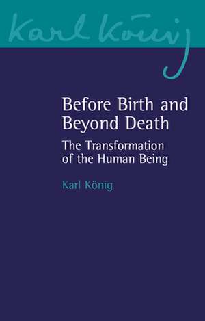 Before Birth and Beyond Death de Karl Koenig