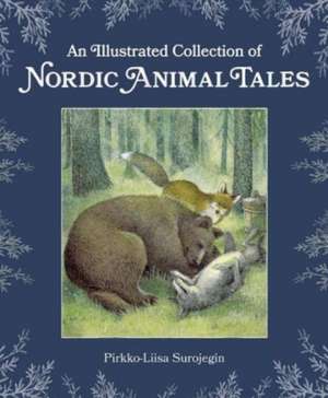 An Illustrated Collection of Nordic Animal Tales de Pirkko-Liisa Surojegin