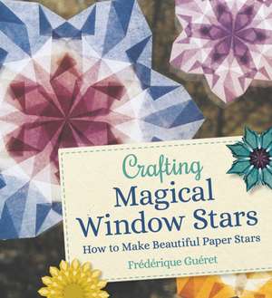 Crafting Magical Window Stars de Frederique Gueret