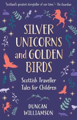 Silver Unicorns and Golden Birds de Duncan Williamson