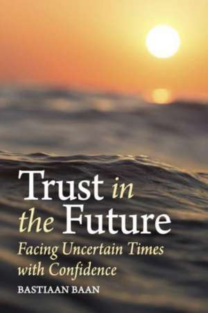 Trust in the Future de Bastiaan Baan