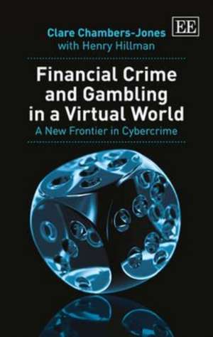 Financial Crime and Gambling in a Virtual World – A New Frontier in Cybercrime de Clare Chambers–jones