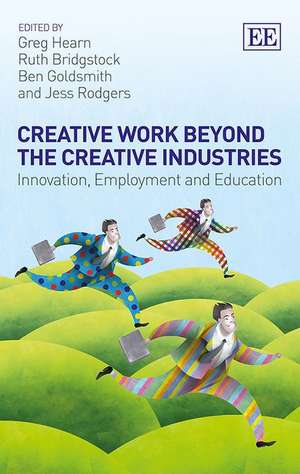 Creative Work Beyond the Creative Industries – Innovation, Employment and Education de Greg Hearn