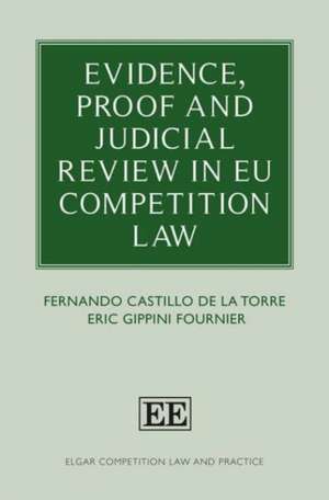 Evidence, Proof and Judicial Review in EU Competition Law de Fernando Castillo De La