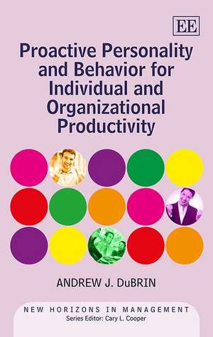 Proactive Personality and Behavior for Individual and Organizational Productivity de Andrew J. Dubrin