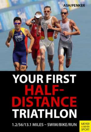 Your First Half-Distance Triathlon: No More Excuses! de Henry Ash