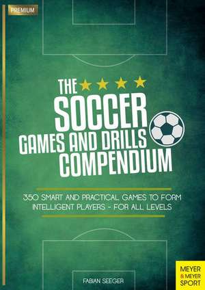 The Soccer Games and Drills Compendium de Fabian Seeger