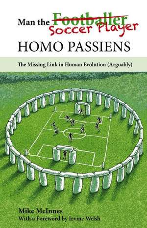 Man the Soccer Player--Homo Passiens: The Missing Link in Human Evolution (Arguably) de Mike Mcinnes