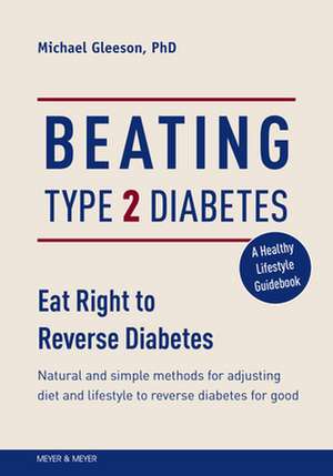 Beating Type 2 Diabetes: Natural and Simple Methods to Reverse Diabetes for Good de Mike Gleeson