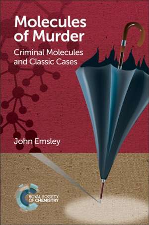 Molecules of Murder: Criminal Molecules and Classic Cases de John Emsley