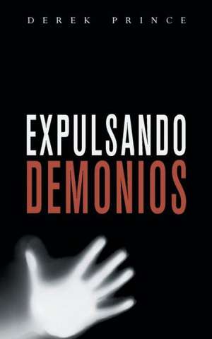 Expelling Demons - Spanish: Complete Set de Derek Prince