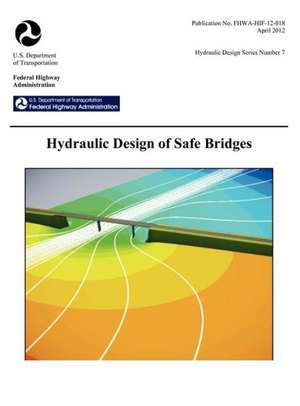 Hydraulic Design of Safe Bridges. Hydraulic Design Series Number 7. Fhwa-Hif-12-018. de Federal Highway Administration