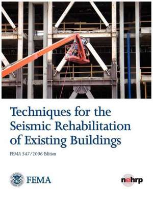 Techniques for the Seismic Rehabilitation of Existing Buildings (Fema 547 - October 2006): Evolving Concepts, Roles, and Capabilities de Federal Emergency Management Agency