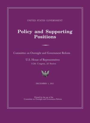 United States Government Policy and Supporting Positions 2012 (Plum Book): Large format desk reference edition de Cmttee Oversight &. Government Reform