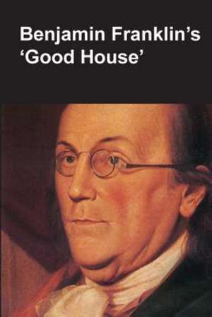 Benjamin Franklin's Good House (National Parks Handbook Series) de Claude-Anne Lopez