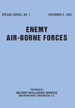 Enemy Airborne Forces (Special Series No.7) de Military Intelligence Service