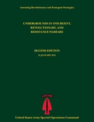 Undergrounds in Insurgent, Revolutionary and Resistance Warfare (Assessing Revolutionary and Insurgent Strategies Series) de Paul J. Tompkins