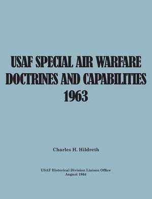 USAF Special Air Warfare Doctrine and Capabilities 1963 de Charles H. Hildreth