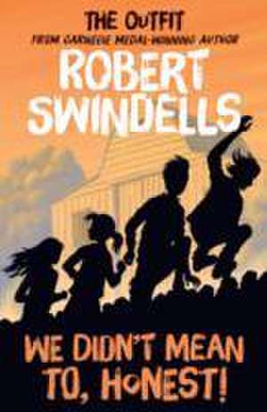 Robert Swindells' We Didn't Mean To, Honest!: The 'Outfit's # 2 Story from the Carnegie Medal-Winning Author de Robert Swindells