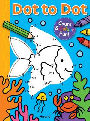 Dot to Dot Fish and More!: Counting & Colouring Fun! de Anna Award