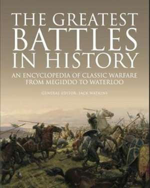 The Greatest Battles in History de Jack Watkins