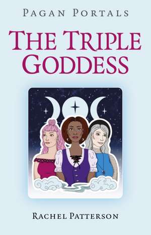 Pagan Portals – The Triple Goddess de Rachel Patterson