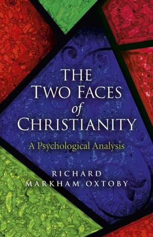 Two Faces of Christianity, The – A Psychological Analysis de Richard Markham Oxtoby