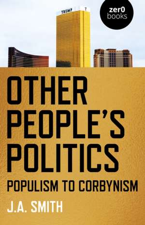 Other People`s Politics – Populism to Corbynism de J.a. Smith