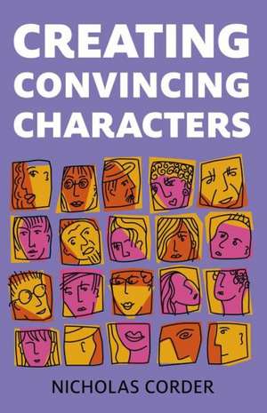 Creating Convincing Characters de Nicholas Corder