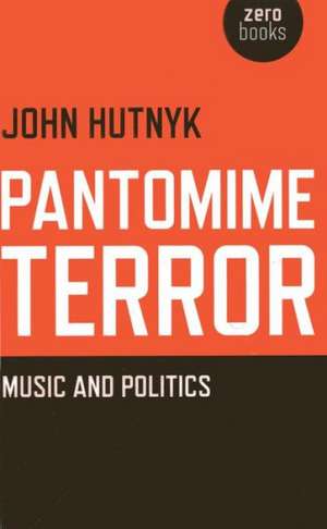 Pantomime Terror – Music and Politics de John Hutnyk