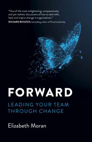 Forward – Leading Your Team Through Change de Elizabeth Moran