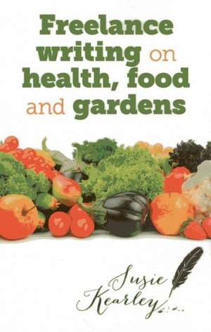 Freelance writing on health, food and gardens de Susie Kearley