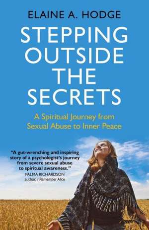 Stepping Outside the Secrets: A Spiritual Journey from Sexual Abuse to Inner Peace de Elaine A. Hodge