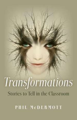 Transformations: Stories to Tell in the Classroom de Phil Mcdermott