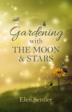 Gardening with the Moon & Stars de Elen Sentier